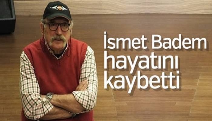 İsmet Badem Hayatını Kaybetti