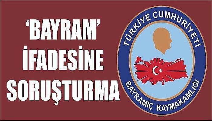 'Bayram' İfadesine Soruşturma 