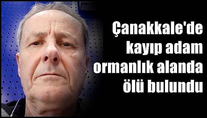 Çanakkale'de Kayıp Adam Ormanlık Alanda Ölü Bulundu